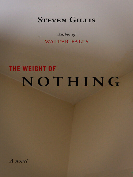 Title details for The Weight of Nothing by Steven Gillis - Available
